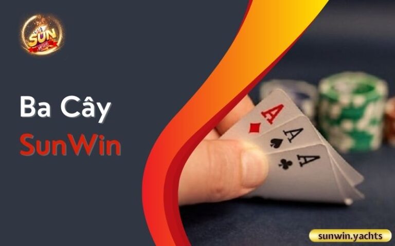 Ba Cây SunWin: Luật chơi và 7 mẹo hay cho người mới