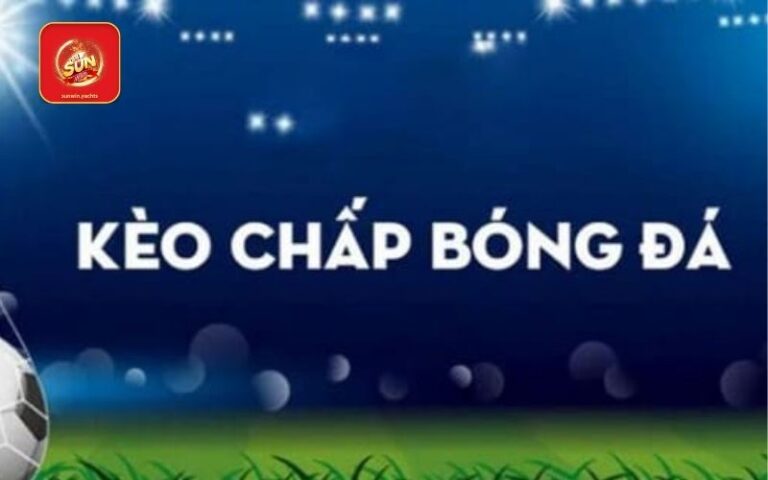 Kèo chấp SunWin: Hướng dẫn chơi và chiến thắng kèo chấp