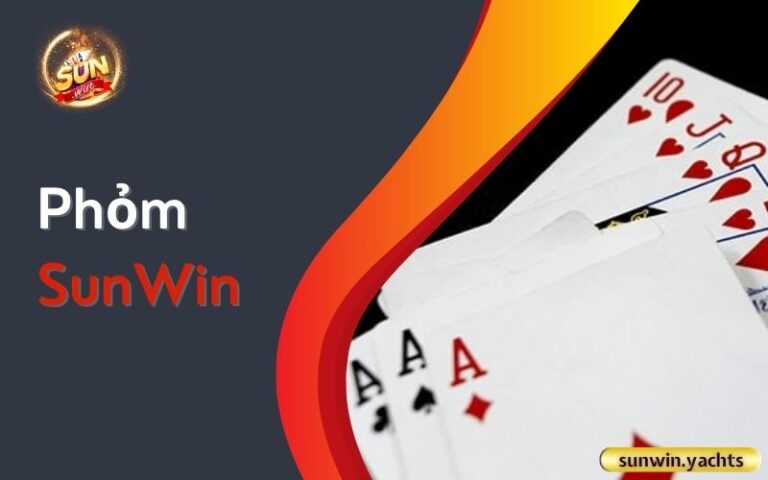 Phỏm SunWin: Hướng dẫn chơi từ A đến Z