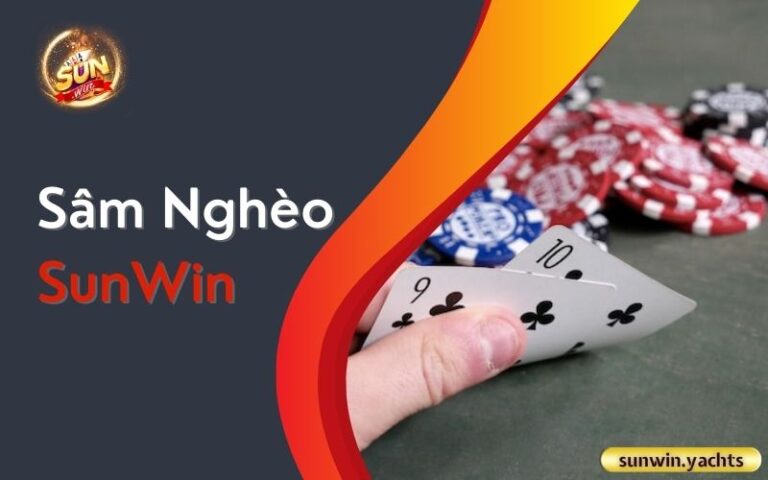 Sâm Nghèo SunWin: 5 Cách chơi dễ thắng cho người mới