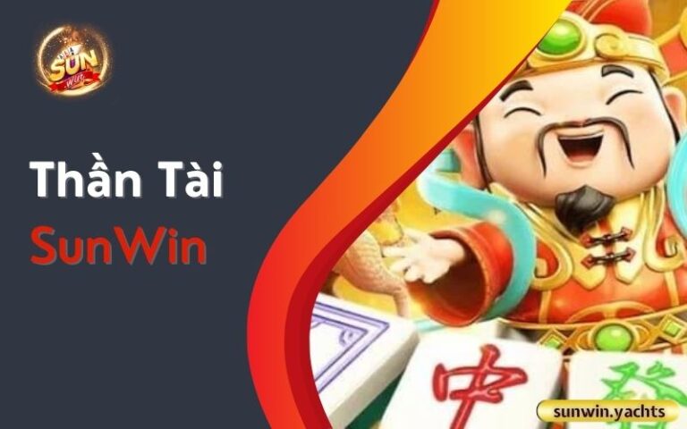 Thần tài SunWin: Vị thần của sự may mắn và giàu có