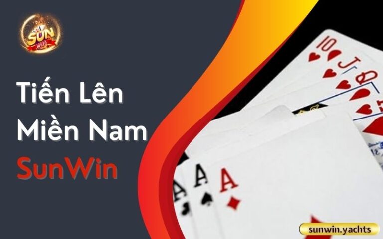 Tiến lên miền Nam SunWin: Luật chơi và 8 mẹo hay