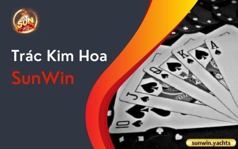 Trác Kim Hoa SunWin: Khám phá 5 chiến thuật chơi hay