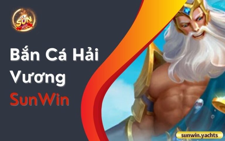 Bắn cá Hải vương SunWin: Khám phá đại dương kỳ thú