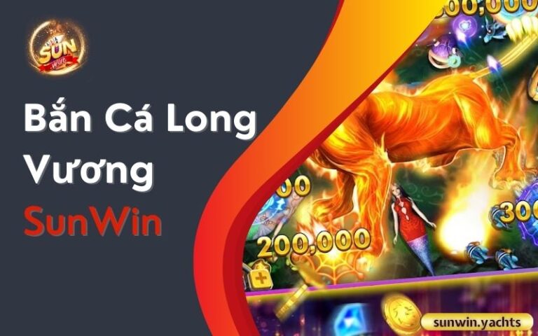 Bắn Cá Long Vương SunWin: Chiến thuật bắn cá đỉnh cao