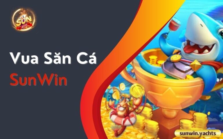 Vua Săn Cá SunWin: Trở thành cao thủ bắn cá