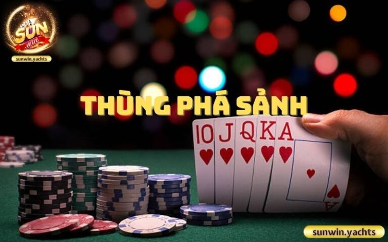 Thùng Phá Sảnh – Bộ Bài Đỉnh Cao Trong Game Bài