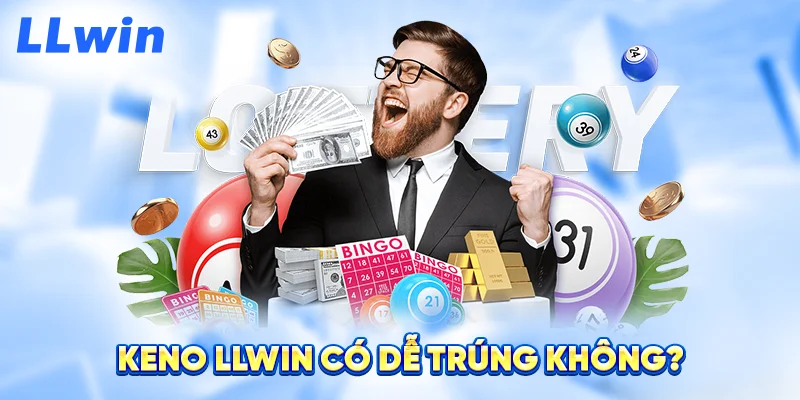 Keno LLWIN Có Dễ Trúng Không?